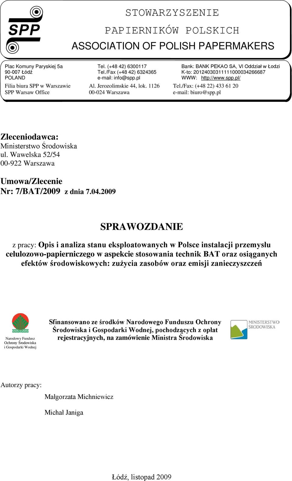 /Fax: (+48 22) 433 61 20 SPP Warsaw Office 00-024 Warszawa e-mail: biuro@spp.pl Zleceniodawca: Ministerstwo Środowiska ul. Wawelska 52/54 00-922 Warszawa Umowa/Zlecenie Nr: 7/BAT/2009 z dnia 7.04.