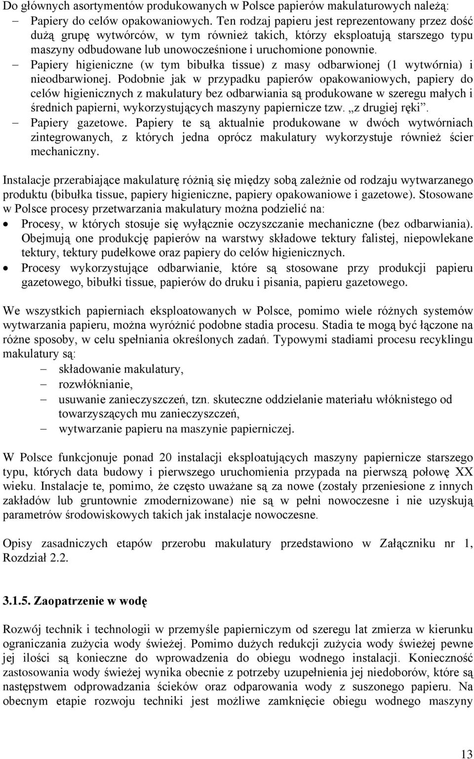 Papiery higieniczne (w tym bibułka tissue) z masy odbarwionej (1 wytwórnia) i nieodbarwionej.