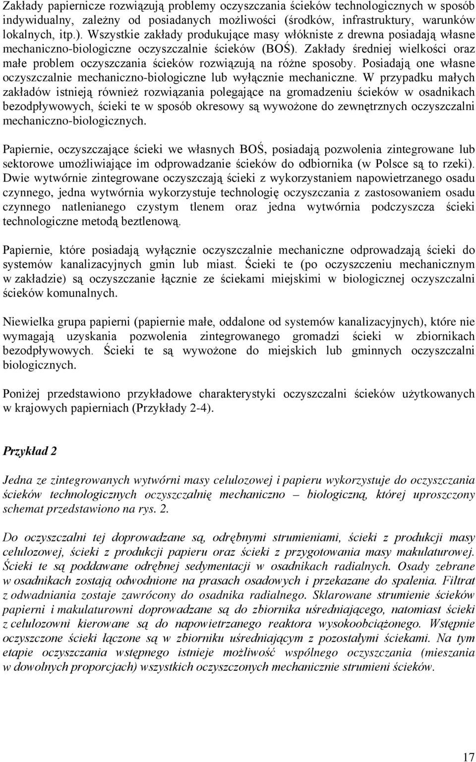 Zakłady średniej wielkości oraz małe problem oczyszczania ścieków rozwiązują na różne sposoby. Posiadają one własne oczyszczalnie mechaniczno-biologiczne lub wyłącznie mechaniczne.