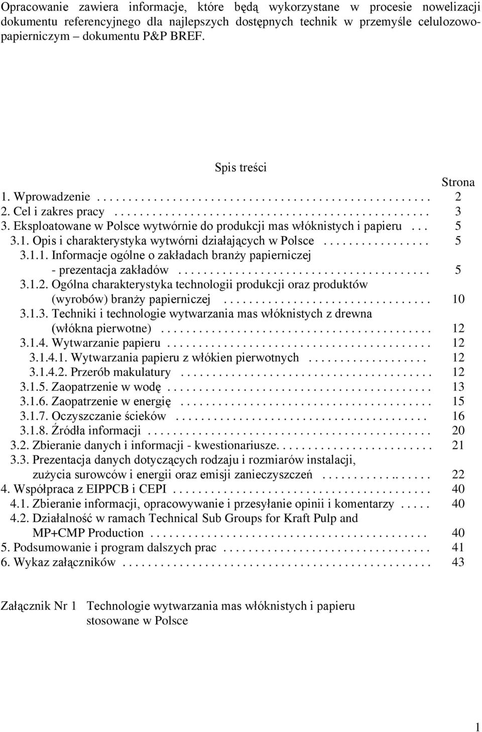 Eksploatowane w Polsce wytwórnie do produkcji mas włóknistych i papieru... 3.1. Opis i charakterystyka wytwórni działających w Polsce................. 3.1.1. Informacje ogólne o zakładach branży papierniczej - prezentacja zakładów.