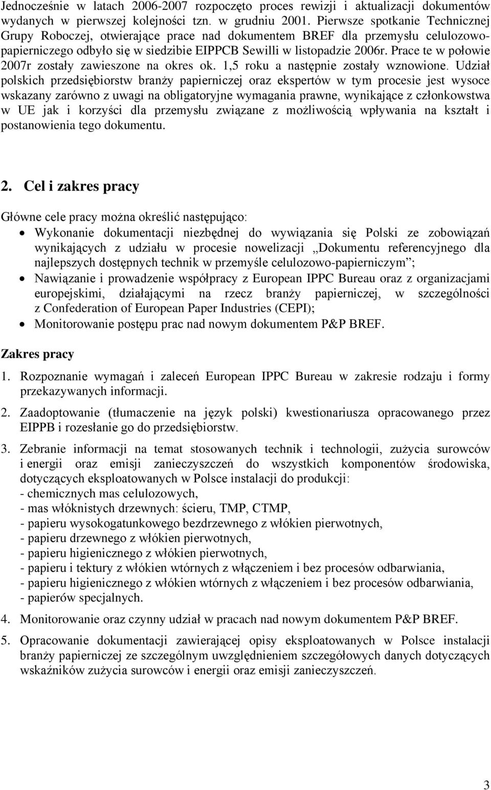 Prace te w połowie 2007r zostały zawieszone na okres ok. 1,5 roku a następnie zostały wznowione.