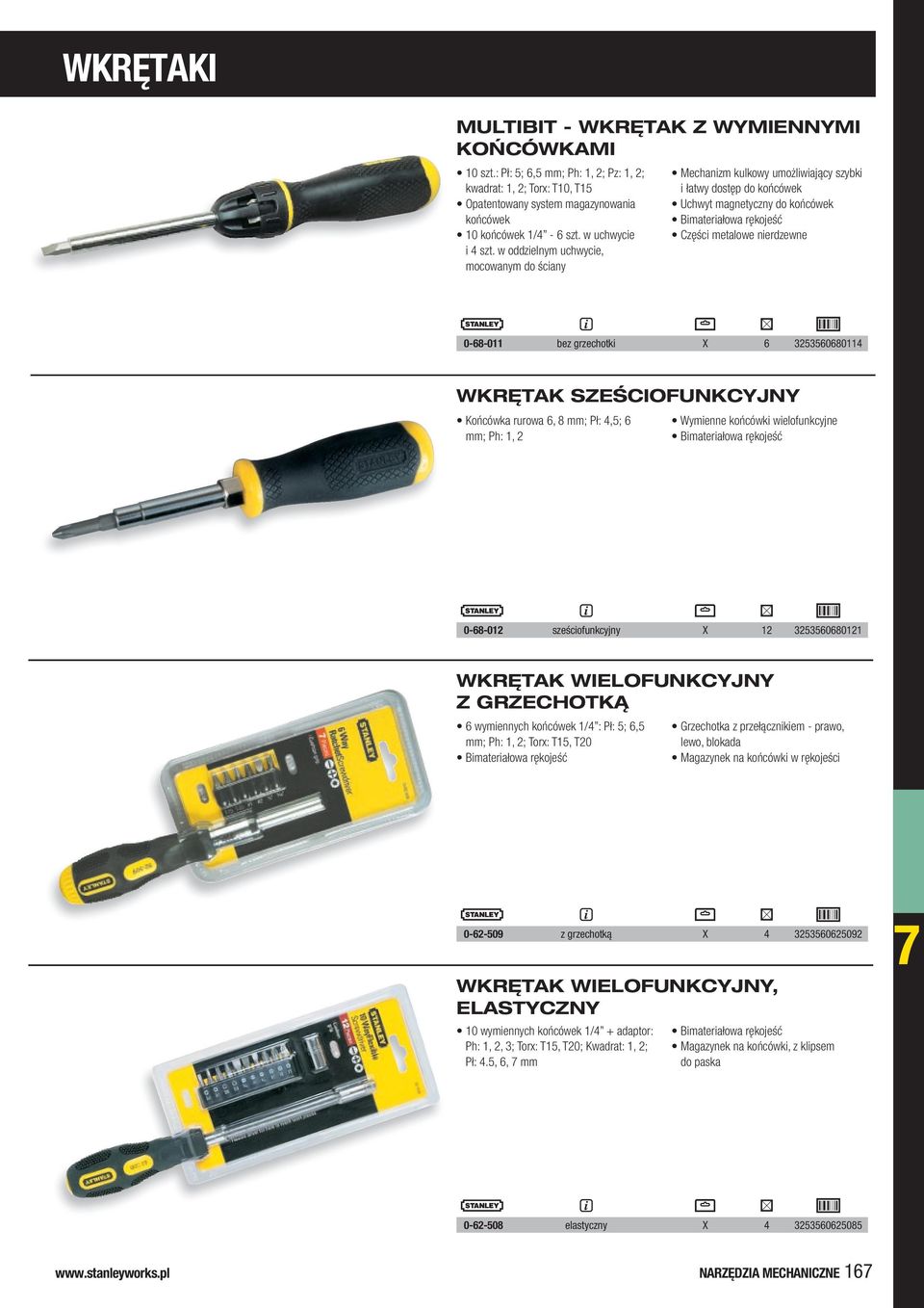 w oddzielnym uchwycie, mocowanym do ściany Mechanizm kulkowy umożliwiający szybki i łatwy dostęp do końcówek Uchwyt magnetyczny do końcówek Bimateriałowa rękojeść Części metalowe nierdzewne 0-68-011