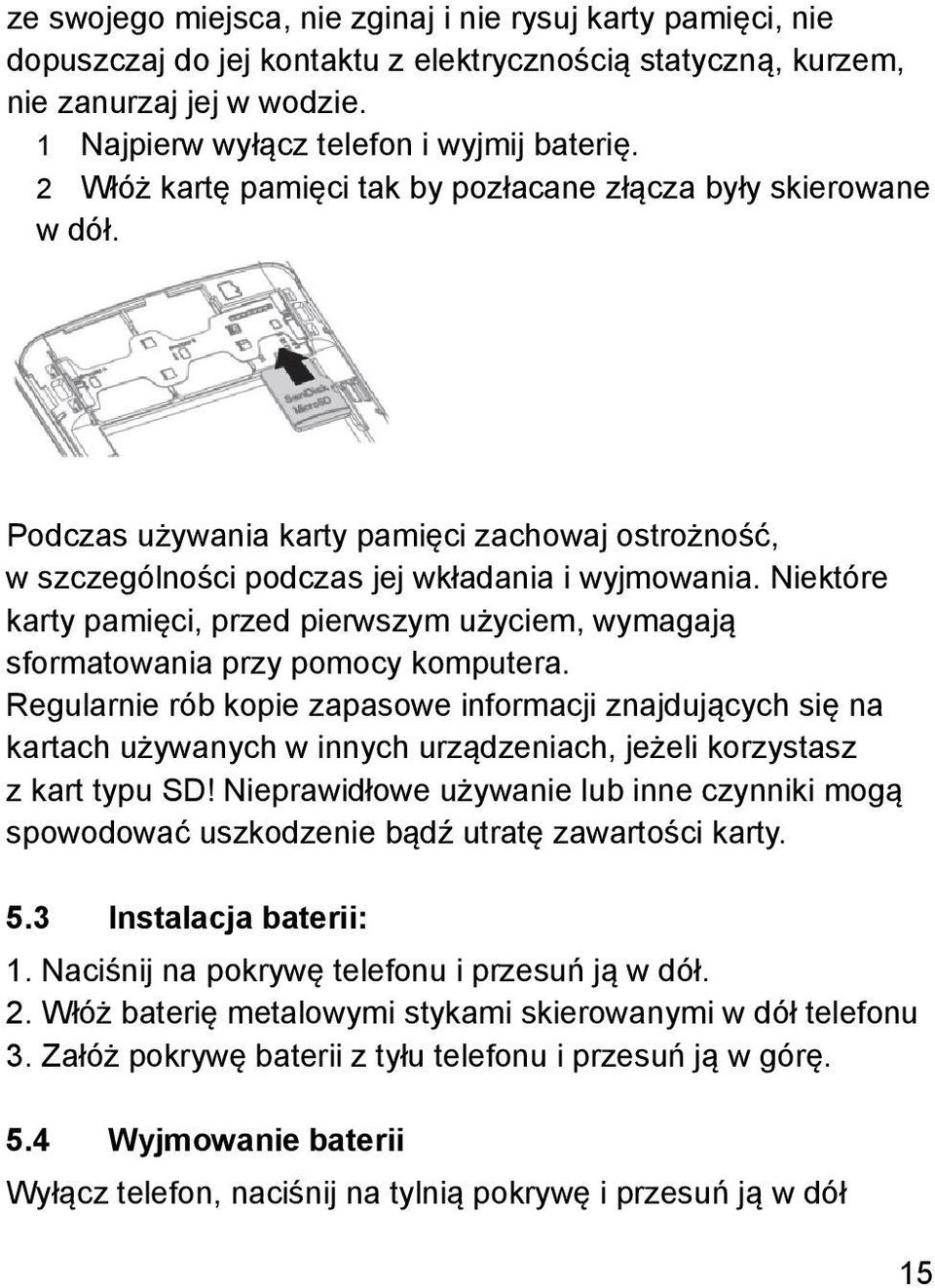 Niektóre karty pamięci, przed pierwszym użyciem, wymagają sformatowania przy pomocy komputera.