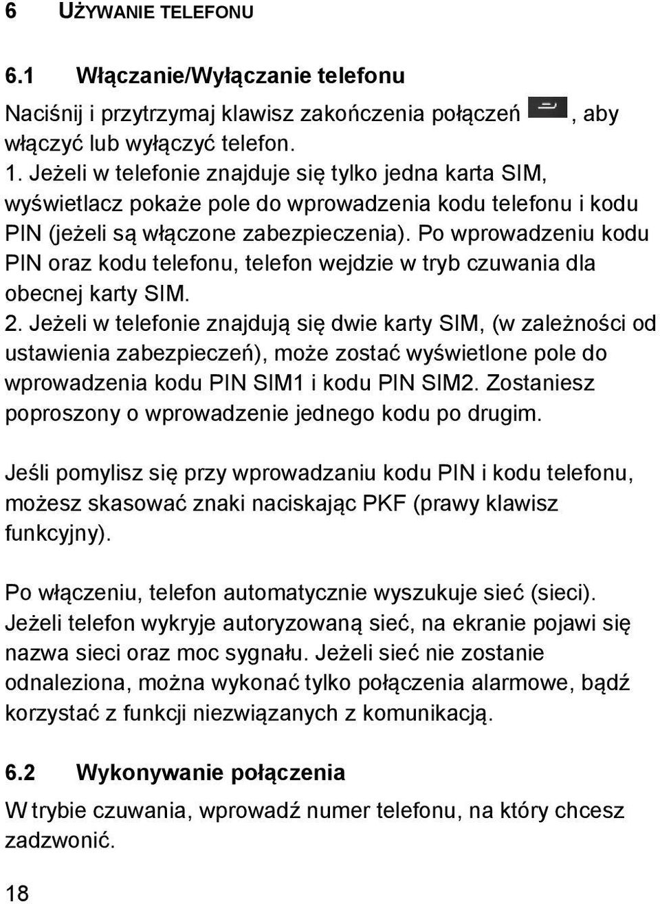 Po wprowadzeniu kodu PIN oraz kodu telefonu, telefon wejdzie w tryb czuwania dla obecnej karty SIM. 2.