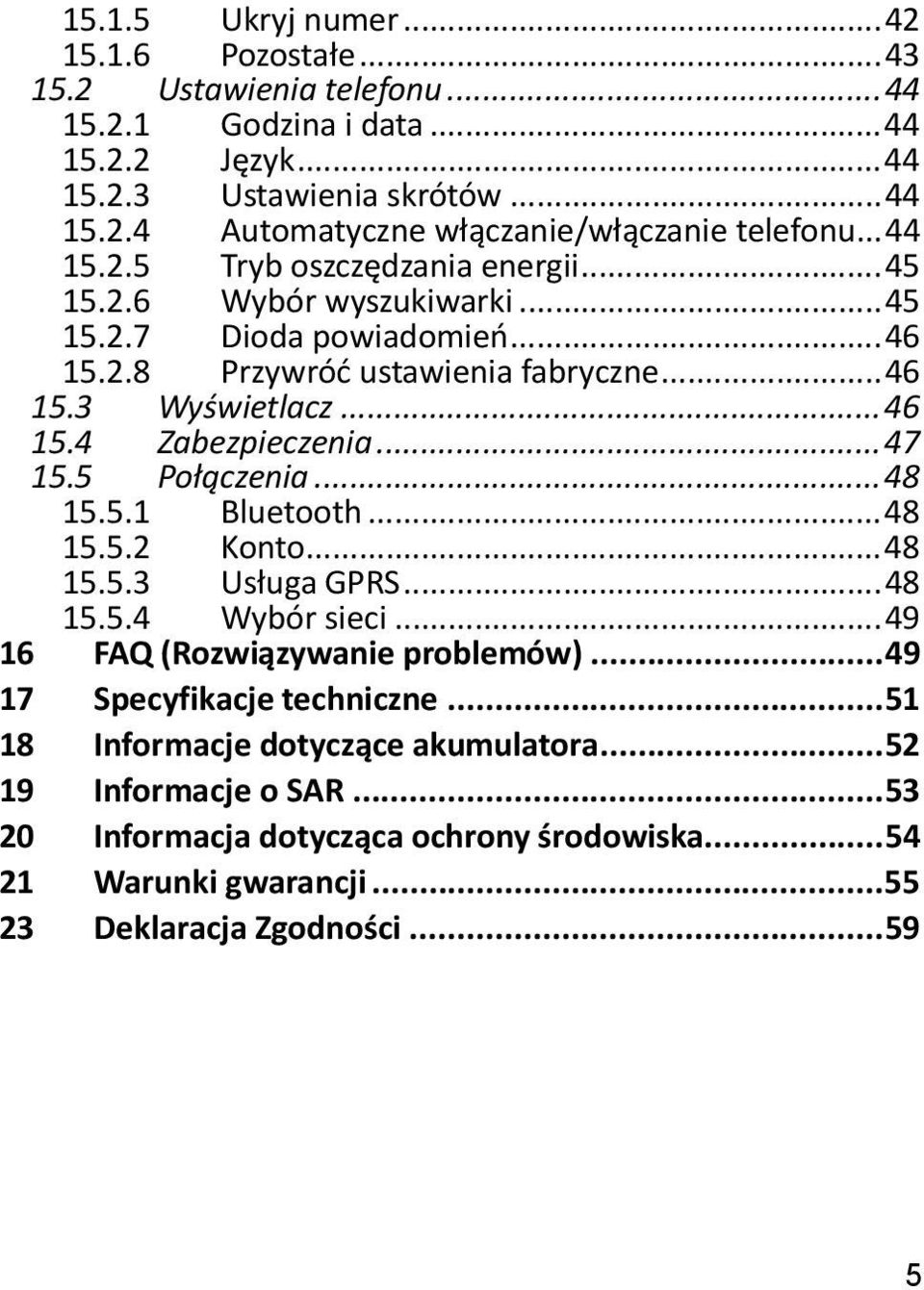 .. 47 15.5 Połączenia... 48 15.5.1 Bluetooth... 48 15.5.2 Konto... 48 15.5.3 Usługa GPRS... 48 15.5.4 Wybór sieci... 49 16 FAQ (Rozwiązywanie problemów)... 49 17 Specyfikacje techniczne.