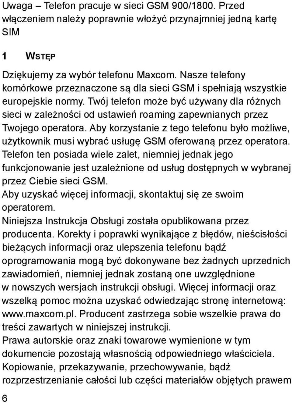 Twój telefon może być używany dla różnych sieci w zależności od ustawień roaming zapewnianych przez Twojego operatora.