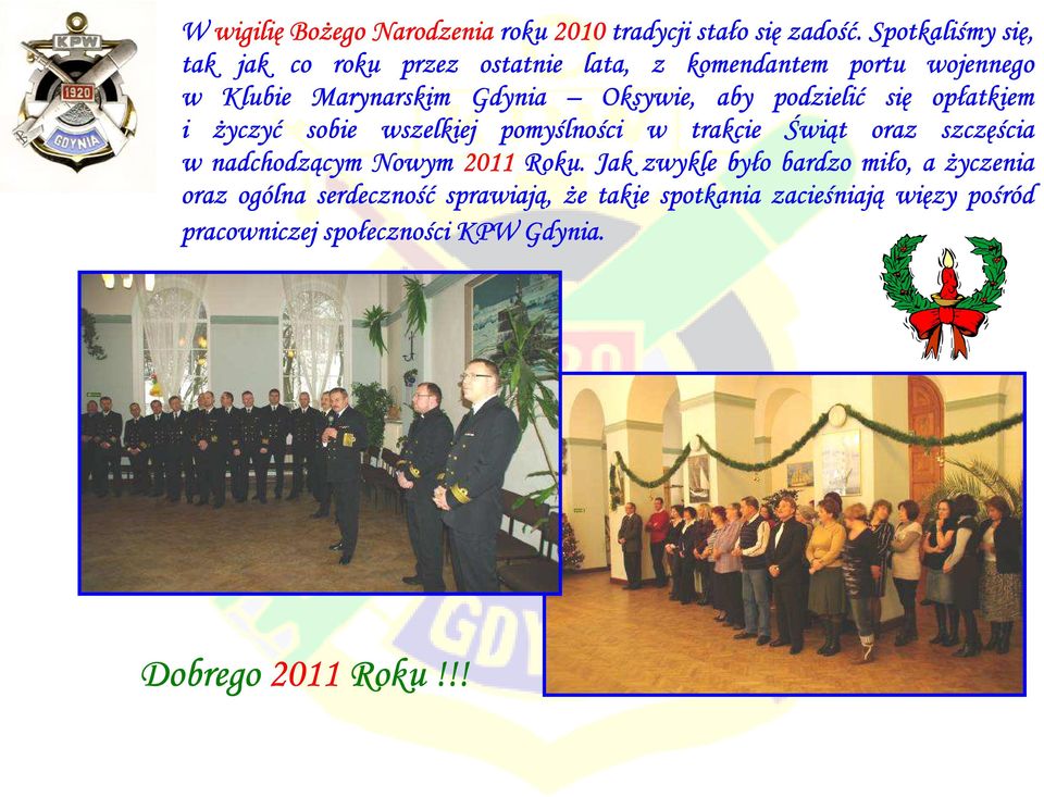 podzielić się opłatkiem i życzyć sobie wszelkiej pomyślności w trakcie Świąt oraz szczęścia w nadchodzącym Nowym 2011 Roku.