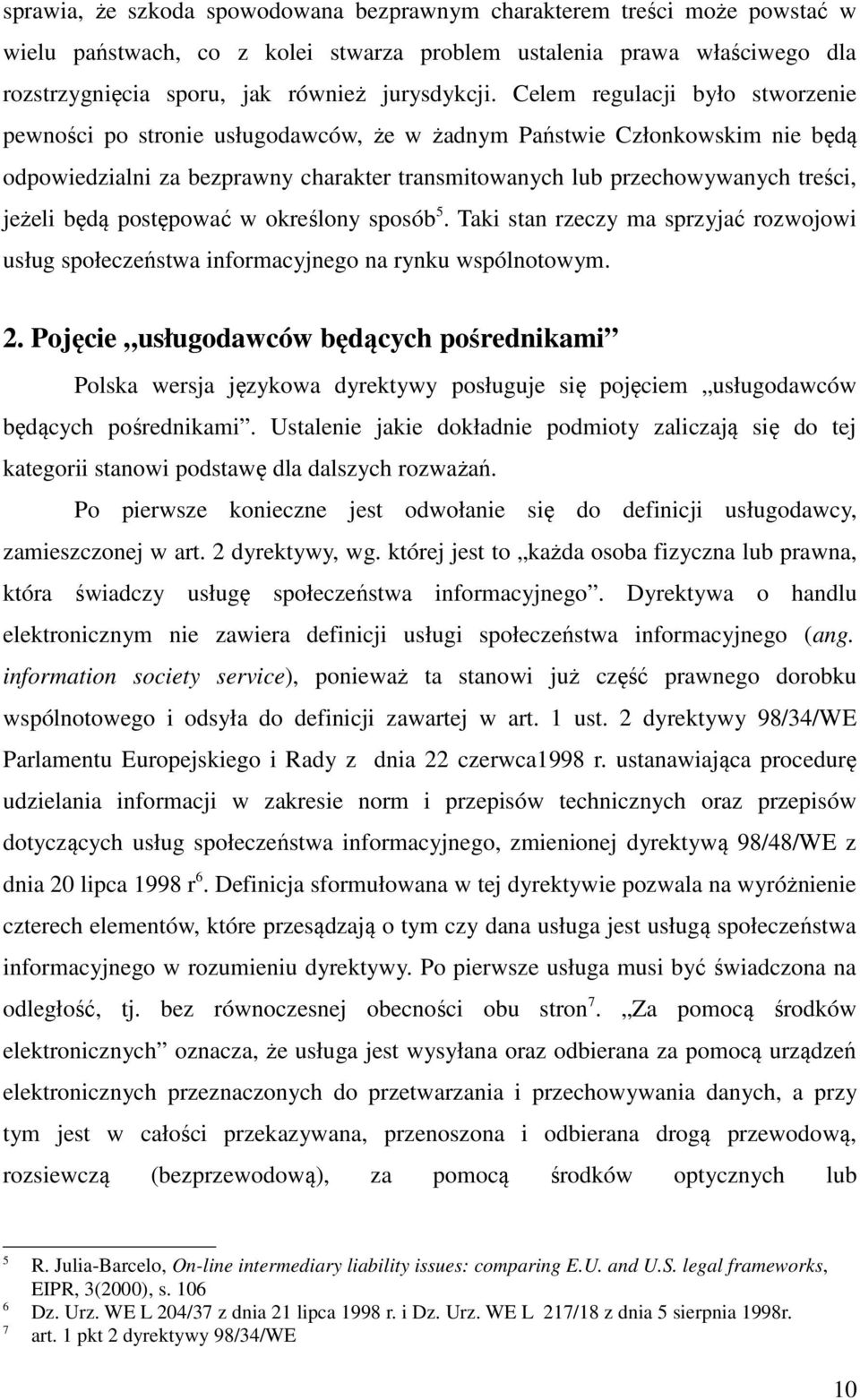 będą postępować w określony sposób 5. Taki stan rzeczy ma sprzyjać rozwojowi usług społeczeństwa informacyjnego na rynku wspólnotowym. 2.