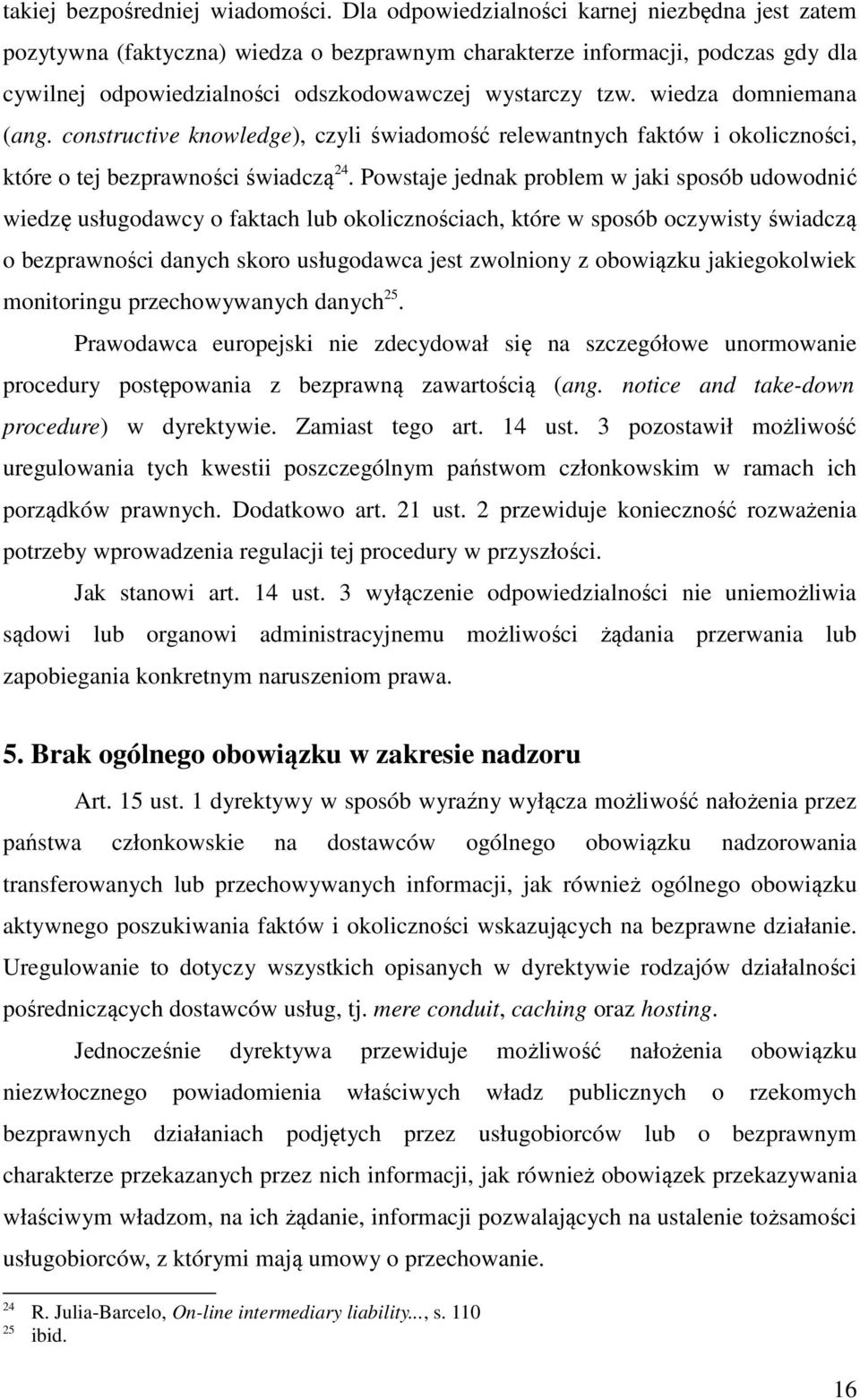 wiedza domniemana (ang. constructive knowledge), czyli świadomość relewantnych faktów i okoliczności, które o tej bezprawności świadczą 24.