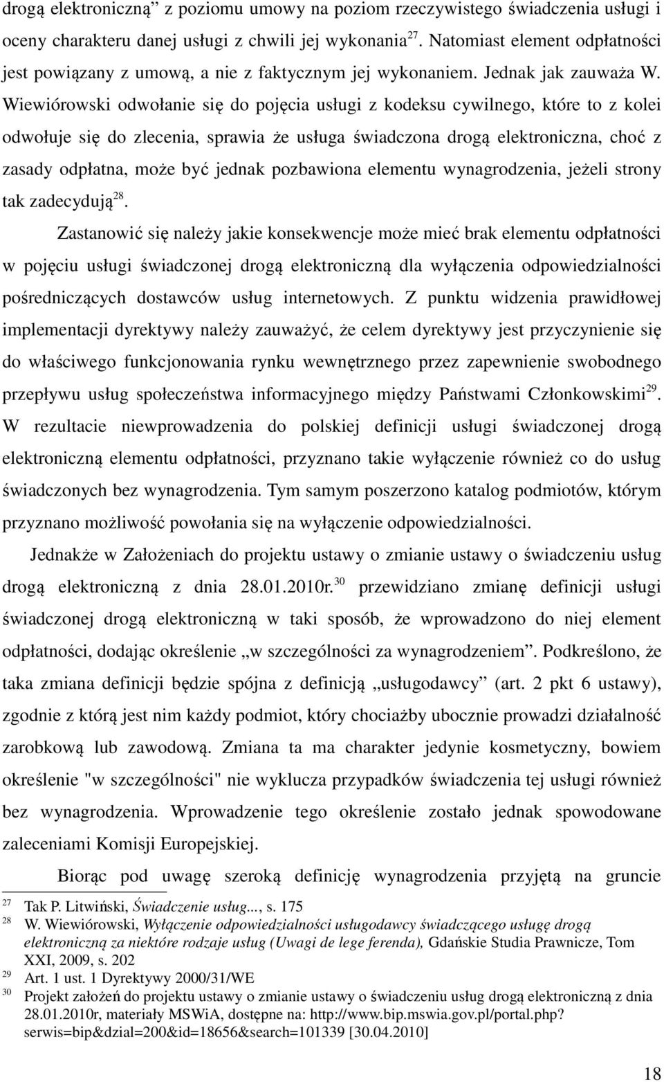 Wiewiórowski odwołanie się do pojęcia usługi z kodeksu cywilnego, które to z kolei odwołuje się do zlecenia, sprawia że usługa świadczona drogą elektroniczna, choć z zasady odpłatna, może być jednak