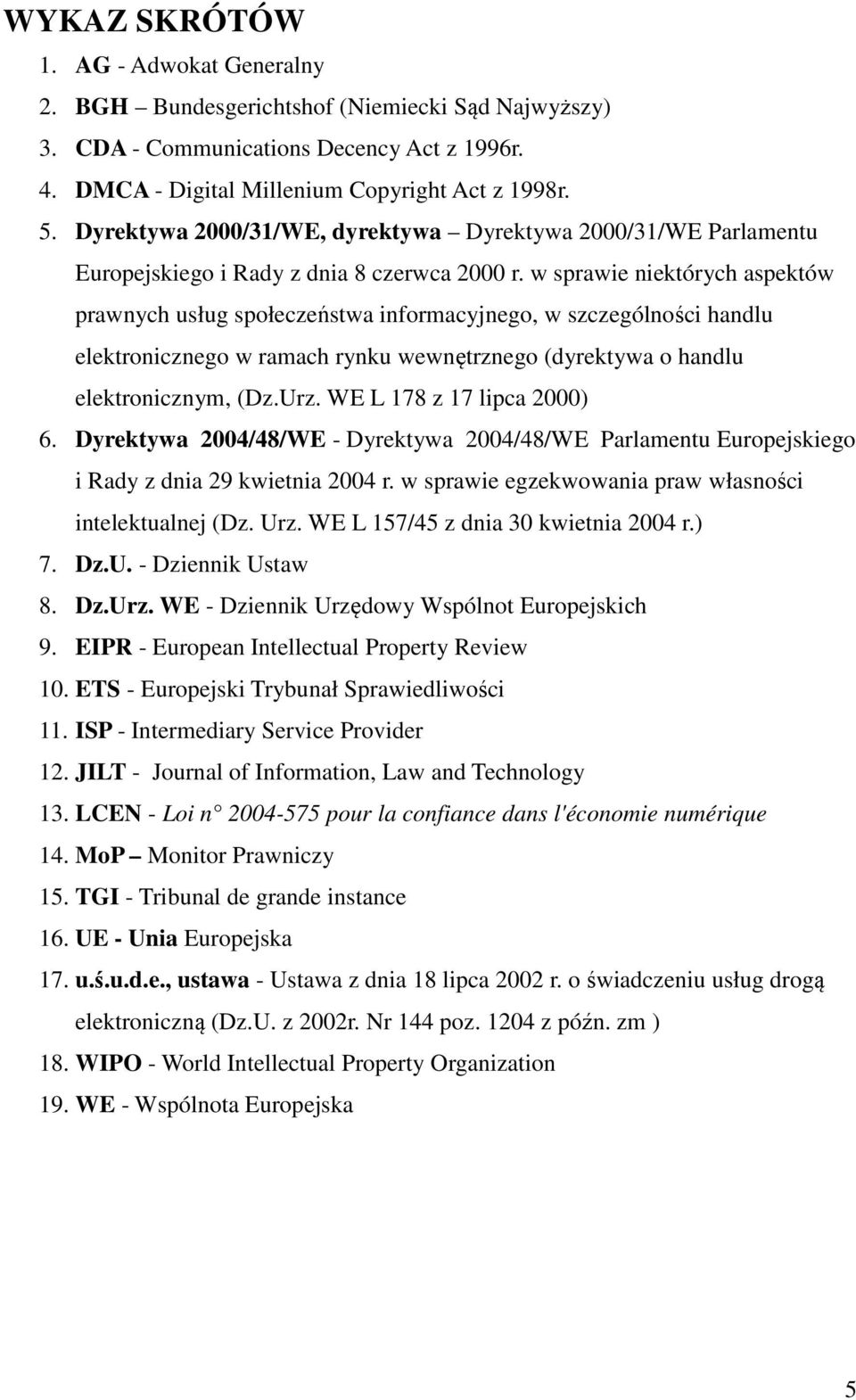 w sprawie niektórych aspektów prawnych usług społeczeństwa informacyjnego, w szczególności handlu elektronicznego w ramach rynku wewnętrznego (dyrektywa o handlu elektronicznym, (Dz.Urz.