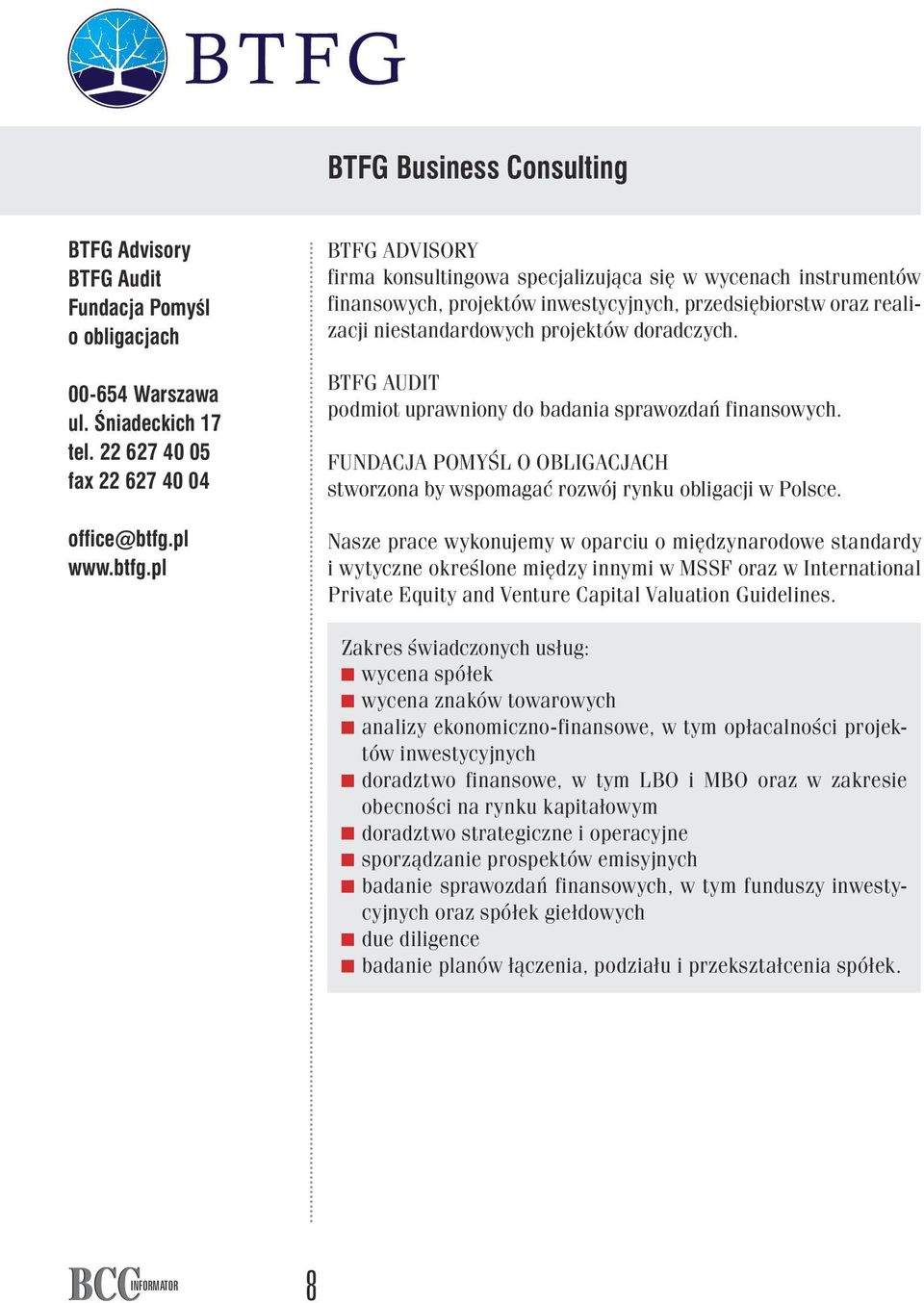 pl BTFG Advisory firma konsultingowa specjalizująca się w wycenach instrumentów finansowych, projektów inwestycyjnych, przedsiębiorstw oraz realizacji niestandardowych projektów doradczych.