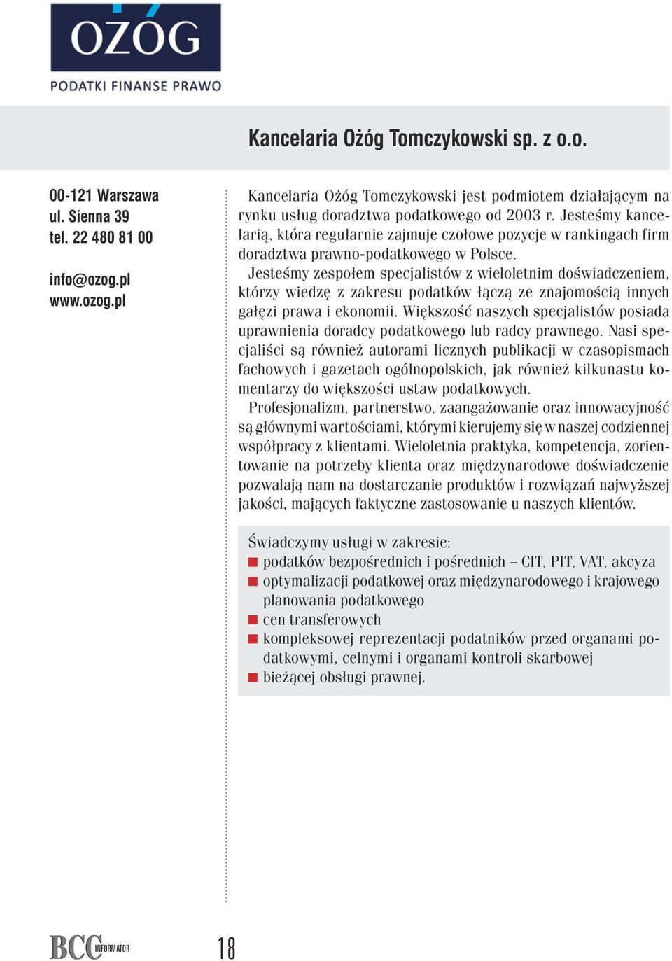 Jesteśmy kancelarią, która regularnie zajmuje czołowe pozycje w rankingach firm doradztwa prawno-podatkowego w Polsce.