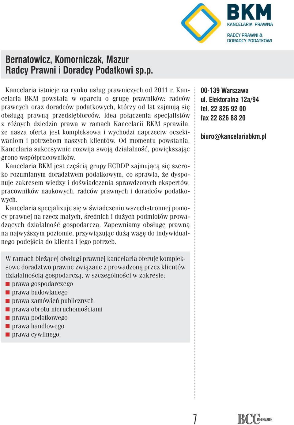 Idea połączenia specjalistów z różnych dziedzin prawa w ramach Kancelarii BKM sprawiła, że nasza oferta jest kompleksowa i wychodzi naprzeciw oczekiwaniom i potrzebom naszych klientów.