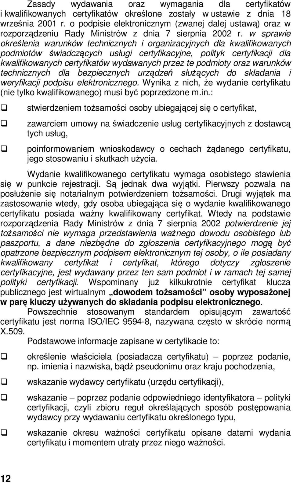 w sprawie określenia warunków technicznych i organizacyjnych dla kwalifikowanych podmiotów świadczących usługi certyfikacyjne, polityk certyfikacji dla kwalifikowanych certyfikatów wydawanych przez