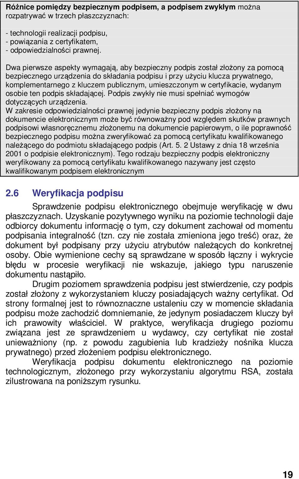 umieszczonym w certyfikacie, wydanym osobie ten podpis składającej. Podpis zwykły nie musi spełniać wymogów dotyczących urządzenia.