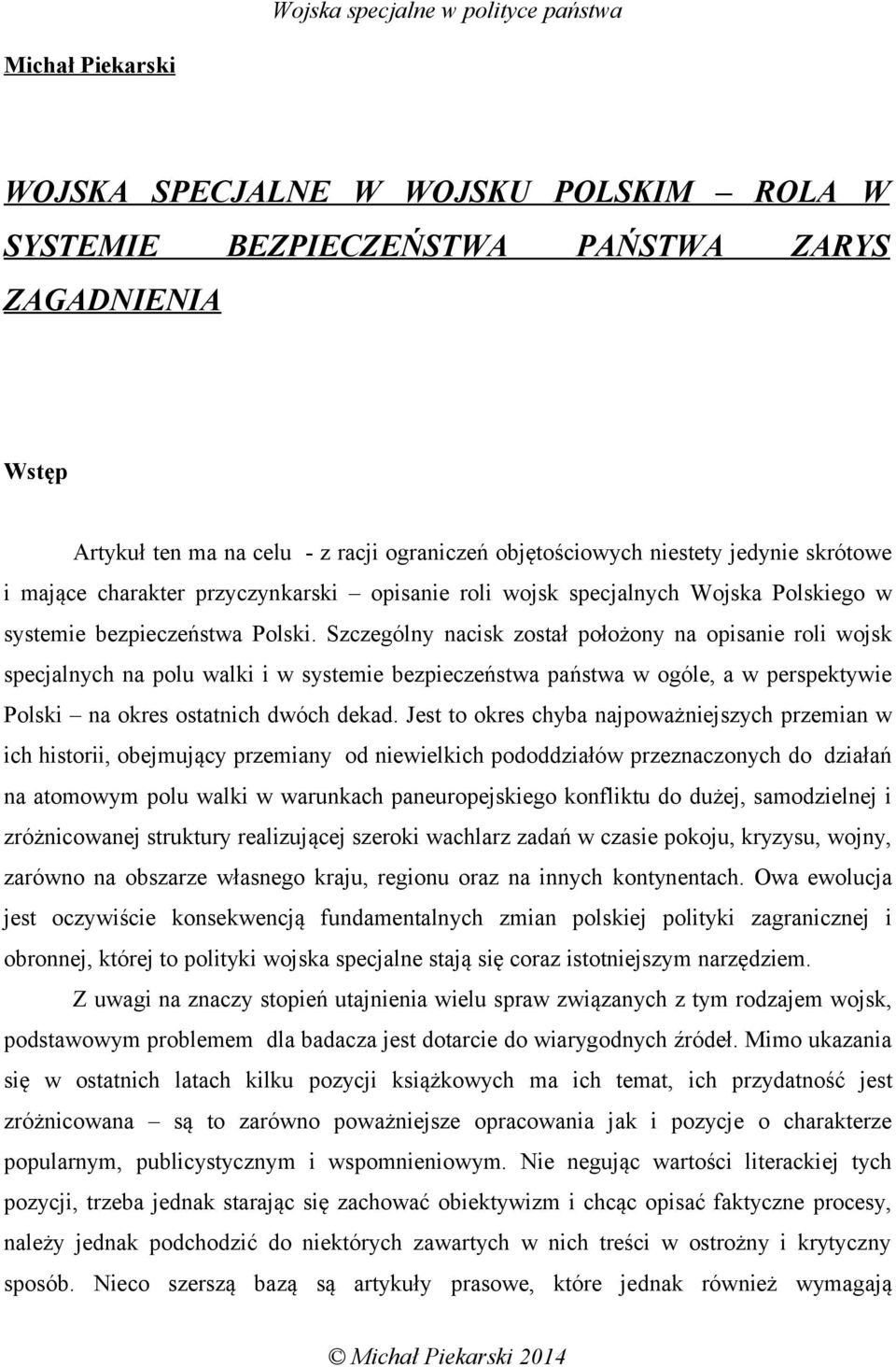 Szczególny nacisk został położony na opisanie roli wojsk specjalnych na polu walki i w systemie bezpieczeństwa państwa w ogóle, a w perspektywie Polski na okres ostatnich dwóch dekad.