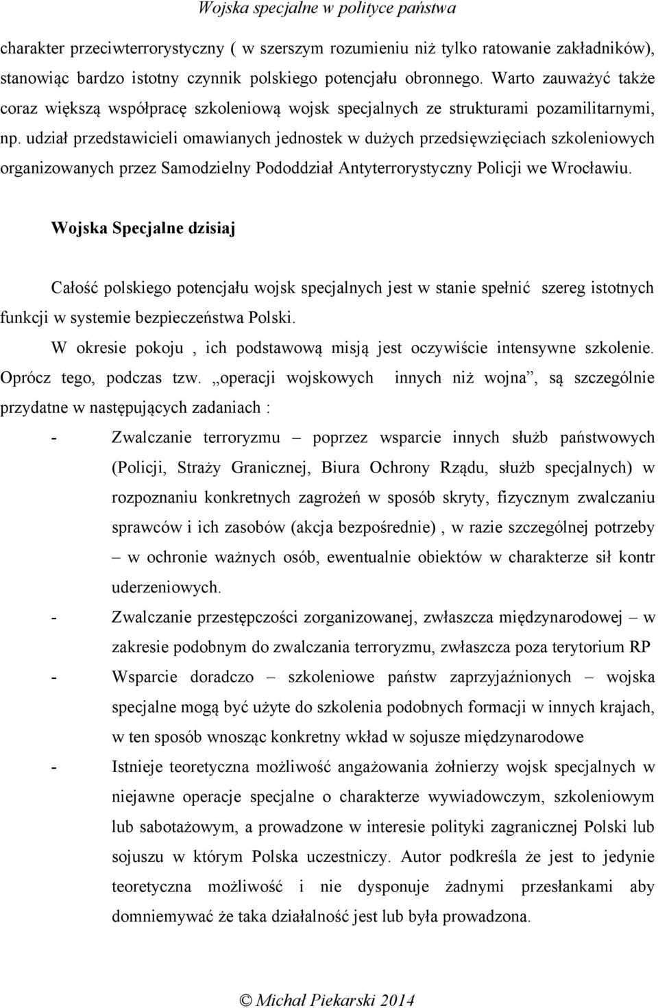 udział przedstawicieli omawianych jednostek w dużych przedsięwzięciach szkoleniowych organizowanych przez Samodzielny Pododdział Antyterrorystyczny Policji we Wrocławiu.