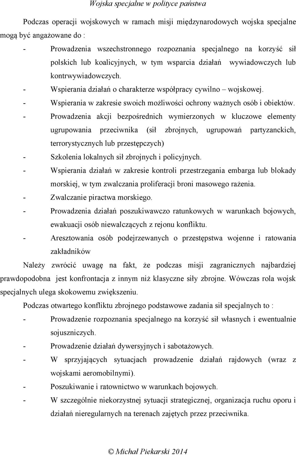 - Prowadzenia akcji bezpośrednich wymierzonych w kluczowe elementy ugrupowania przeciwnika (sił zbrojnych, ugrupowań partyzanckich, terrorystycznych lub przestępczych) - Szkolenia lokalnych sił