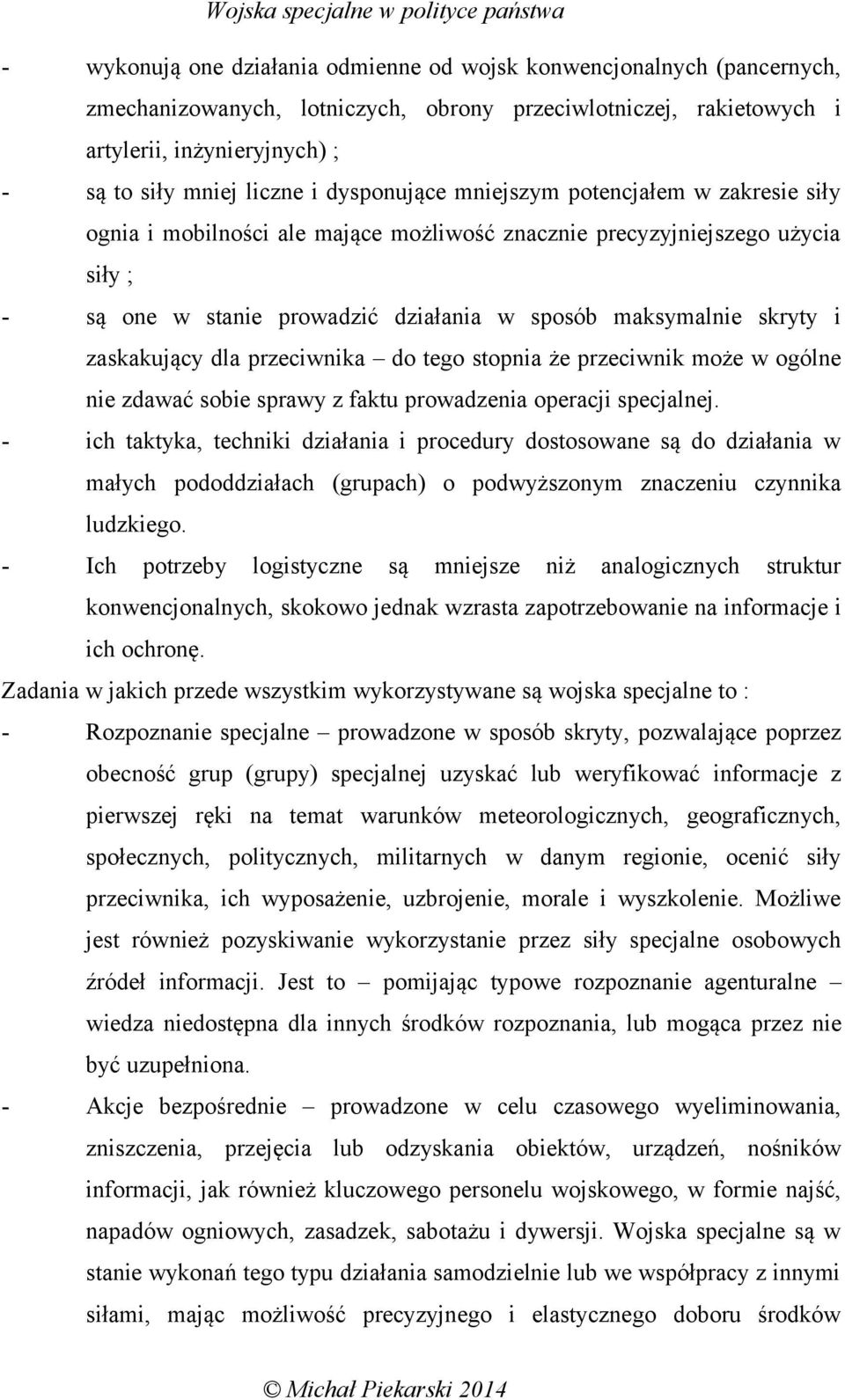 zaskakujący dla przeciwnika do tego stopnia że przeciwnik może w ogólne nie zdawać sobie sprawy z faktu prowadzenia operacji specjalnej.