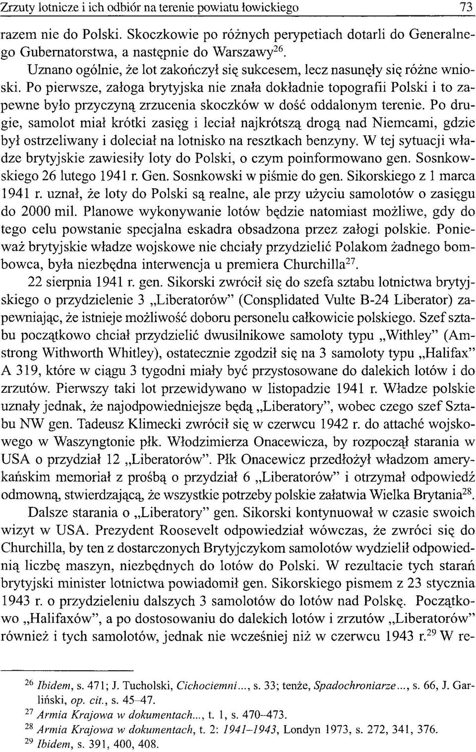 Po pierwsze, załoga brytyjska nie znała dokładnie topografii Polski i to zapewne było przyczyną zrzucenia skoczków w dość oddalonym terenie.