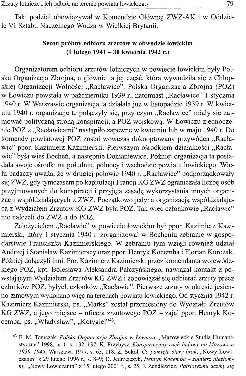 ) Organizatorem odbioru zrzutów lotniczych w powiecie łowickim były Polska Organizacja Zbrojna, a głównie ta jej część, która wywodziła się z Chłopskiej Organizacji Wolności Racławice".
