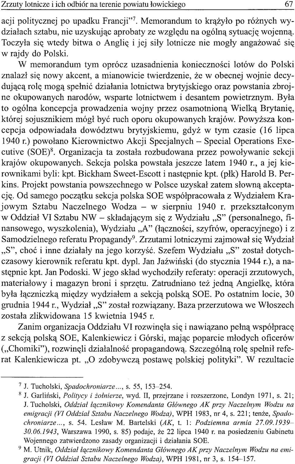 Toczyła się wtedy bitwa o Anglię i jej siły lotnicze nie mogły angażować się w rajdy do Polski.