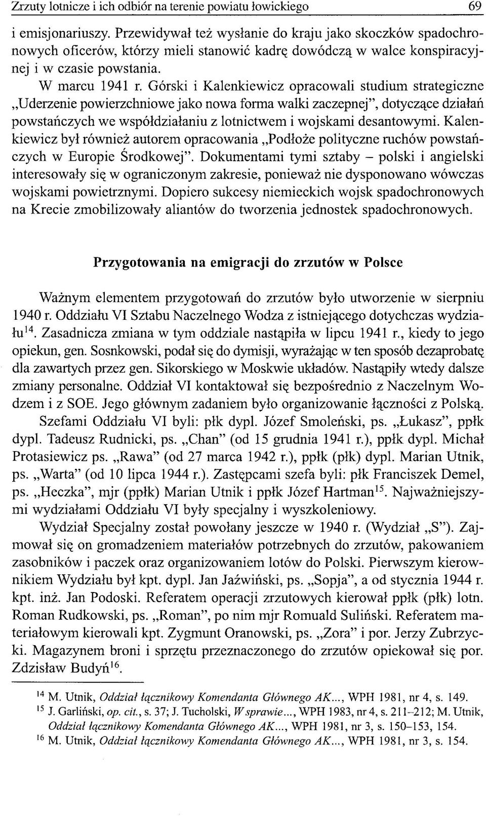 Górski i Kalenkiewicz opracowali studium strategiczne Uderzenie powierzchniowe jako nowa forma walki zaczepnej", dotyczące działań powstańczych we współdziałaniu z lotnictwem i wojskami desantowymi.