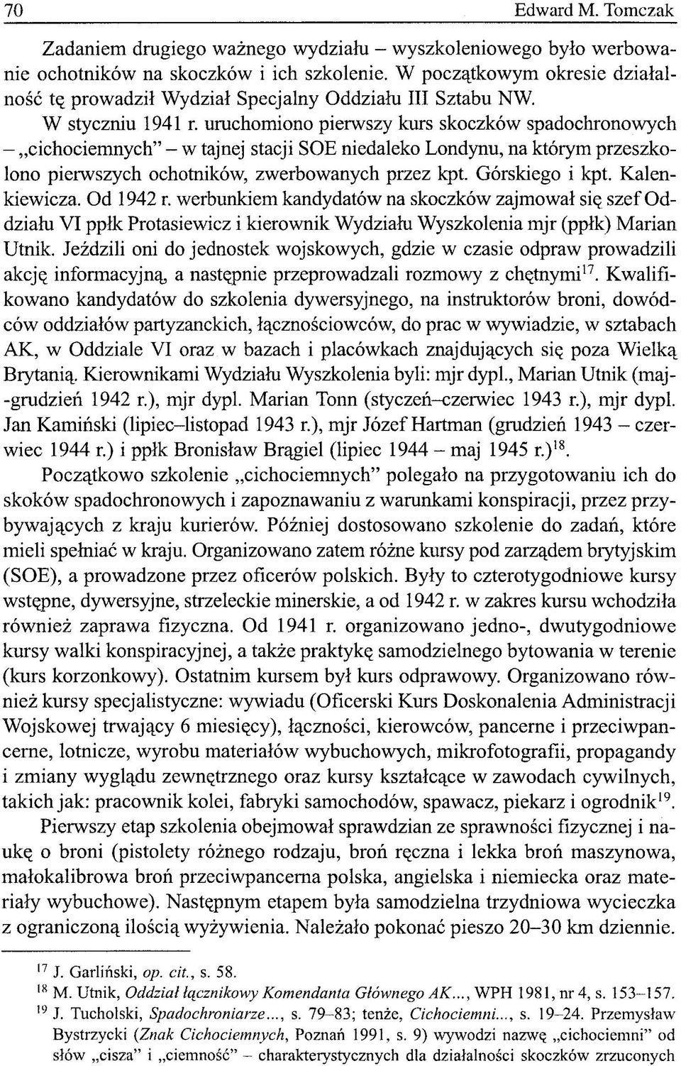 uruchomiono pierwszy kurs skoczków spadochronowych - cichociemnych" - w tajnej stacji SOE niedaleko Londynu, na którym przeszkolono pierwszych ochotników, zwerbowanych przez kpt. Górskiego i kpt.