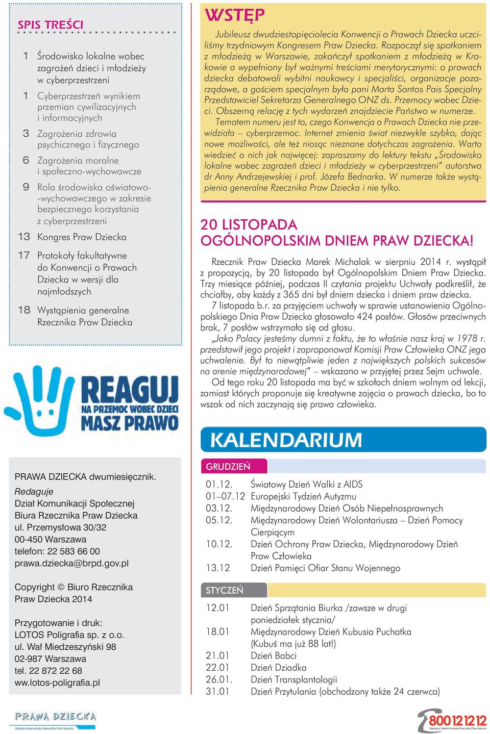 fakultatywne do Konwencji o Prawach Dziecka w wersji dla najmłodszych 18 Wystąpienia generalne Rzecznika Praw Dziecka WSTĘP Jubileusz dwudziestopięciolecia Konwencji o Prawach Dziecka uczciliśmy