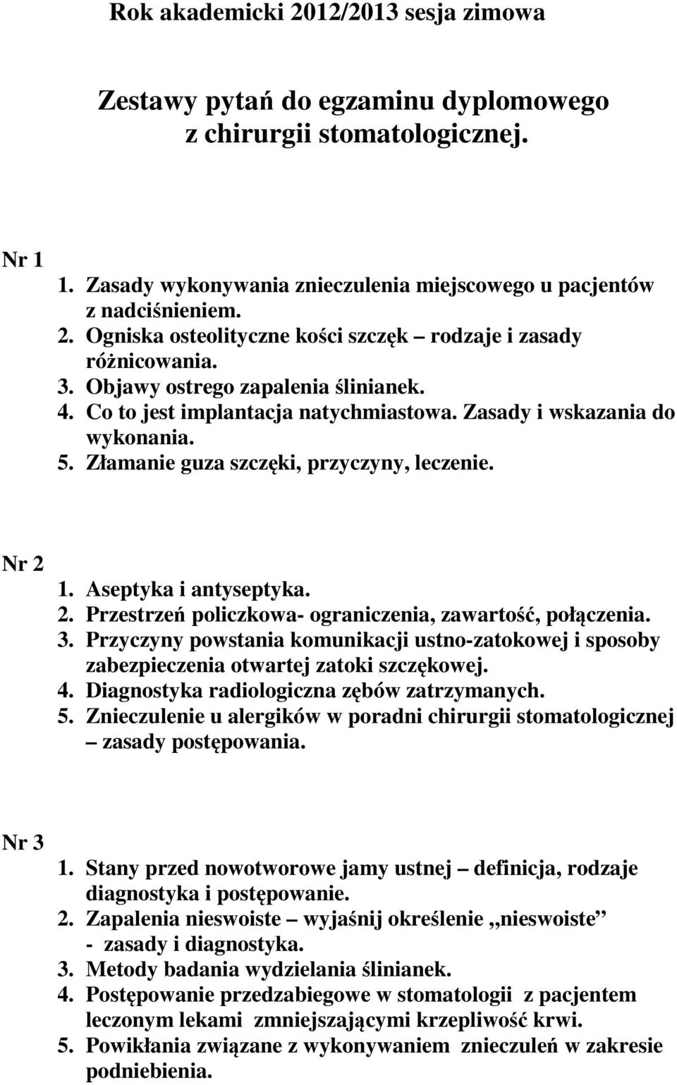 1. Aseptyka i antyseptyka. 2. Przestrzeń policzkowa- ograniczenia, zawartość, połączenia. 3. Przyczyny powstania komunikacji ustno-zatokowej i sposoby zabezpieczenia otwartej zatoki szczękowej. 4.