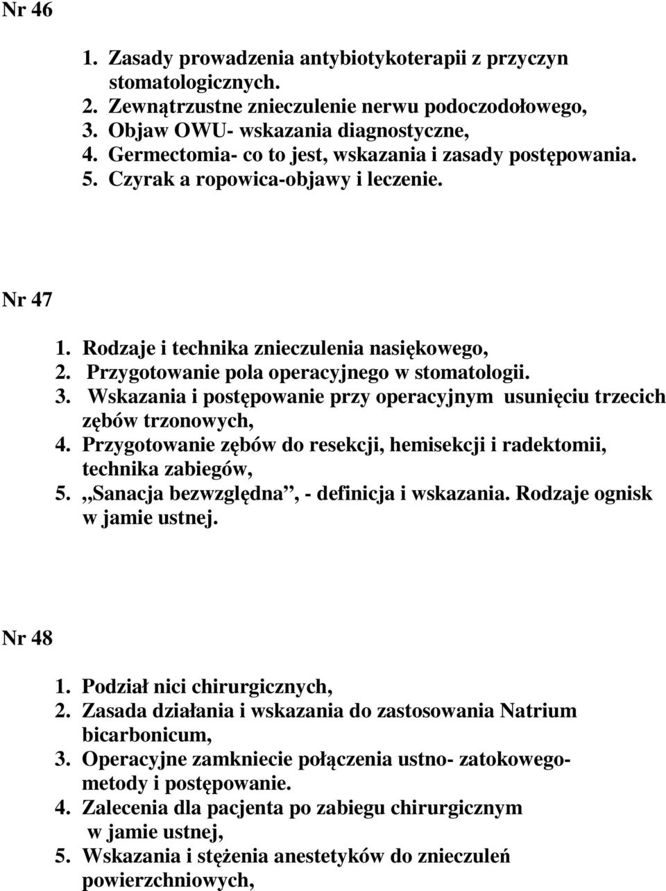 Przygotowanie pola operacyjnego w stomatologii. 3. Wskazania i postępowanie przy operacyjnym usunięciu trzecich zębów trzonowych, 4.