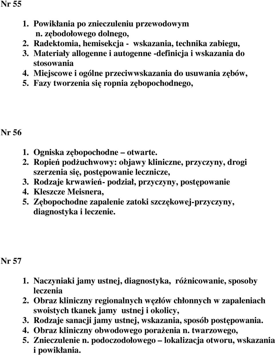 Ogniska zębopochodne otwarte. 2. Ropień podżuchwowy: objawy kliniczne, przyczyny, drogi szerzenia się, postępowanie lecznicze, 3. Rodzaje krwawień- podział, przyczyny, postępowanie 4.