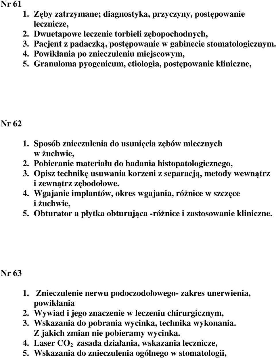 Pobieranie materiału do badania histopatologicznego, 3. Opisz technikę usuwania korzeni z separacją, metody wewnątrz i zewnątrz zębodołowe. 4.