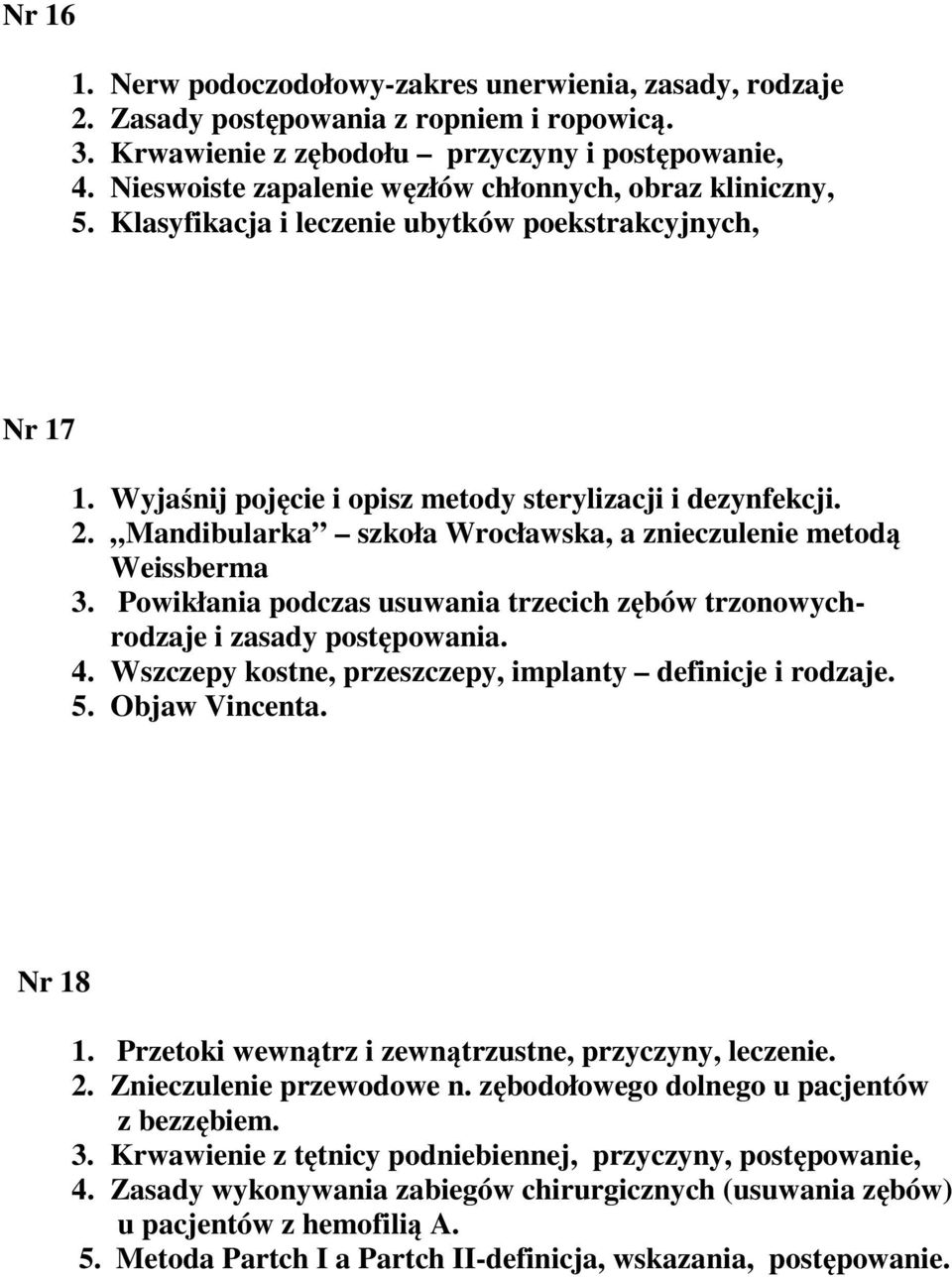 Mandibularka szkoła Wrocławska, a znieczulenie metodą Weissberma 3. Powikłania podczas usuwania trzecich zębów trzonowychrodzaje i zasady postępowania. 4.