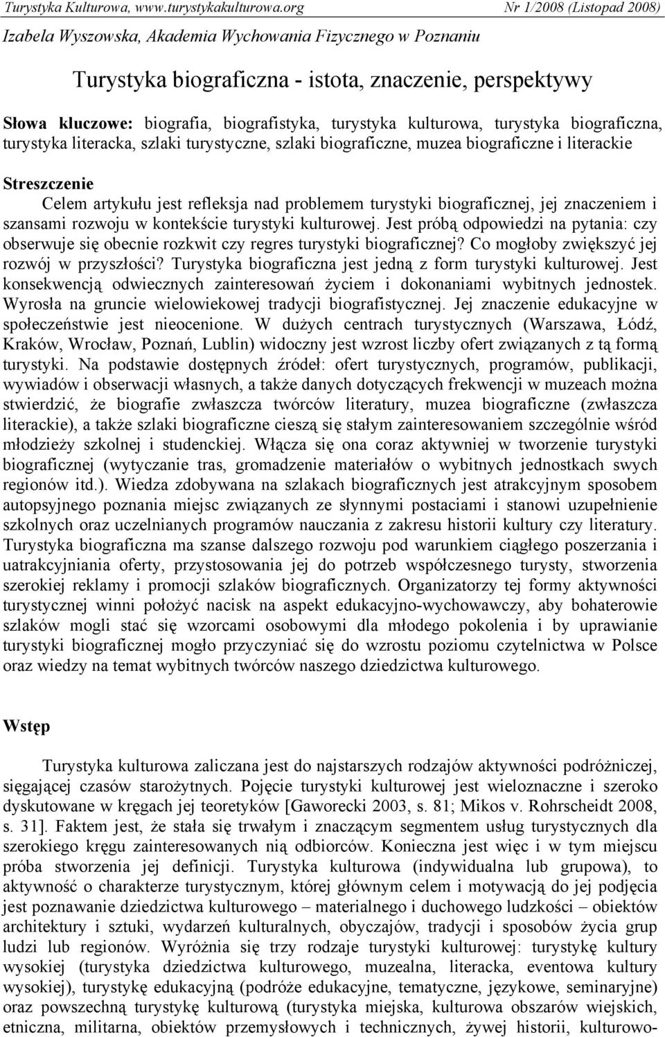 znaczeniem i szansami rozwoju w kontekście turystyki kulturowej. Jest próbą odpowiedzi na pytania: czy obserwuje się obecnie rozkwit czy regres turystyki biograficznej?