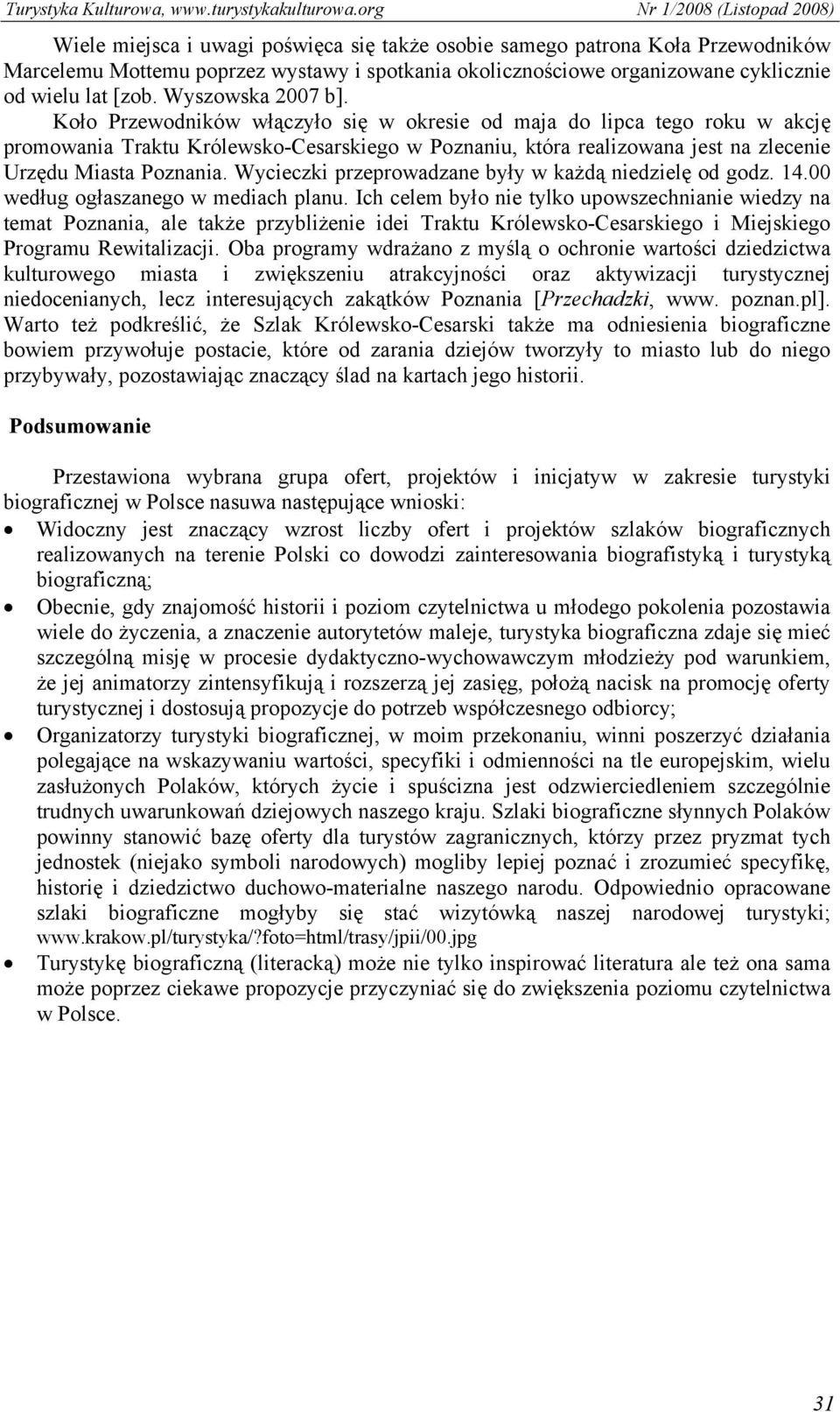 Koło Przewodników włączyło się w okresie od maja do lipca tego roku w akcję promowania Traktu Królewsko-Cesarskiego w Poznaniu, która realizowana jest na zlecenie Urzędu Miasta Poznania.