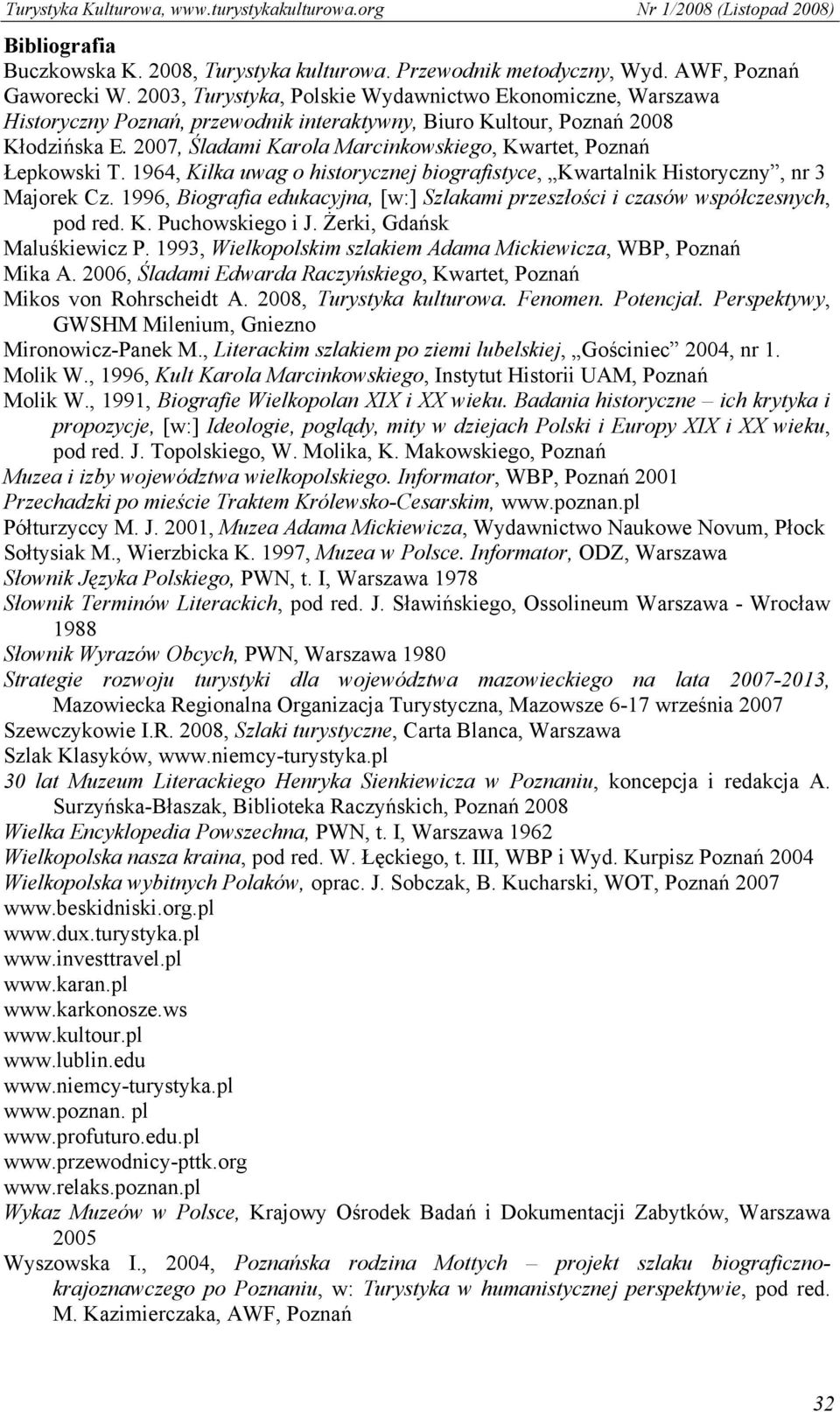 2007, Śladami Karola Marcinkowskiego, Kwartet, Poznań Łepkowski T. 1964, Kilka uwag o historycznej biografistyce, Kwartalnik Historyczny, nr 3 Majorek Cz.