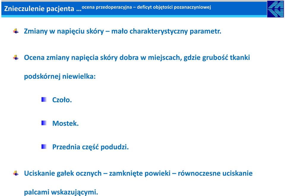 Ocena zmiany napięcia skóry dobra w miejscach, gdzie grubość tkanki podskórnej