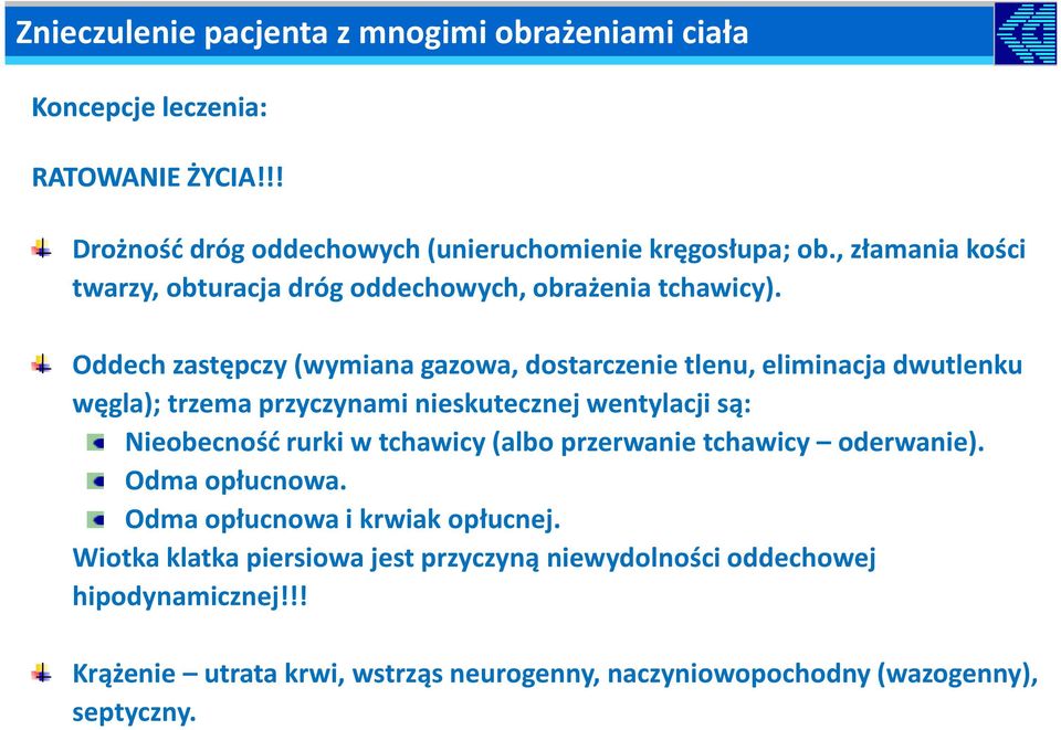 Oddech zastępczy (wymiana gazowa, dostarczenie tlenu, eliminacja dwutlenku węgla); trzema przyczynami nieskutecznej wentylacji są: Nieobecność rurki w