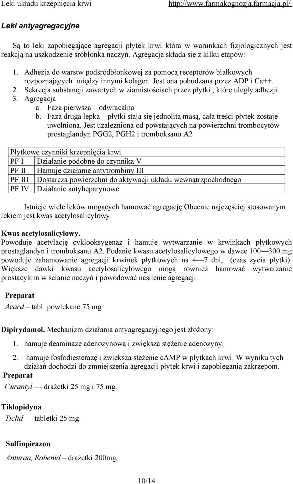 Sekrecja substancji zawartych w ziarnistościach przez płytki, które uległy adhezji. 3. Agregacja a. Faza pierwsza odwracalna b.
