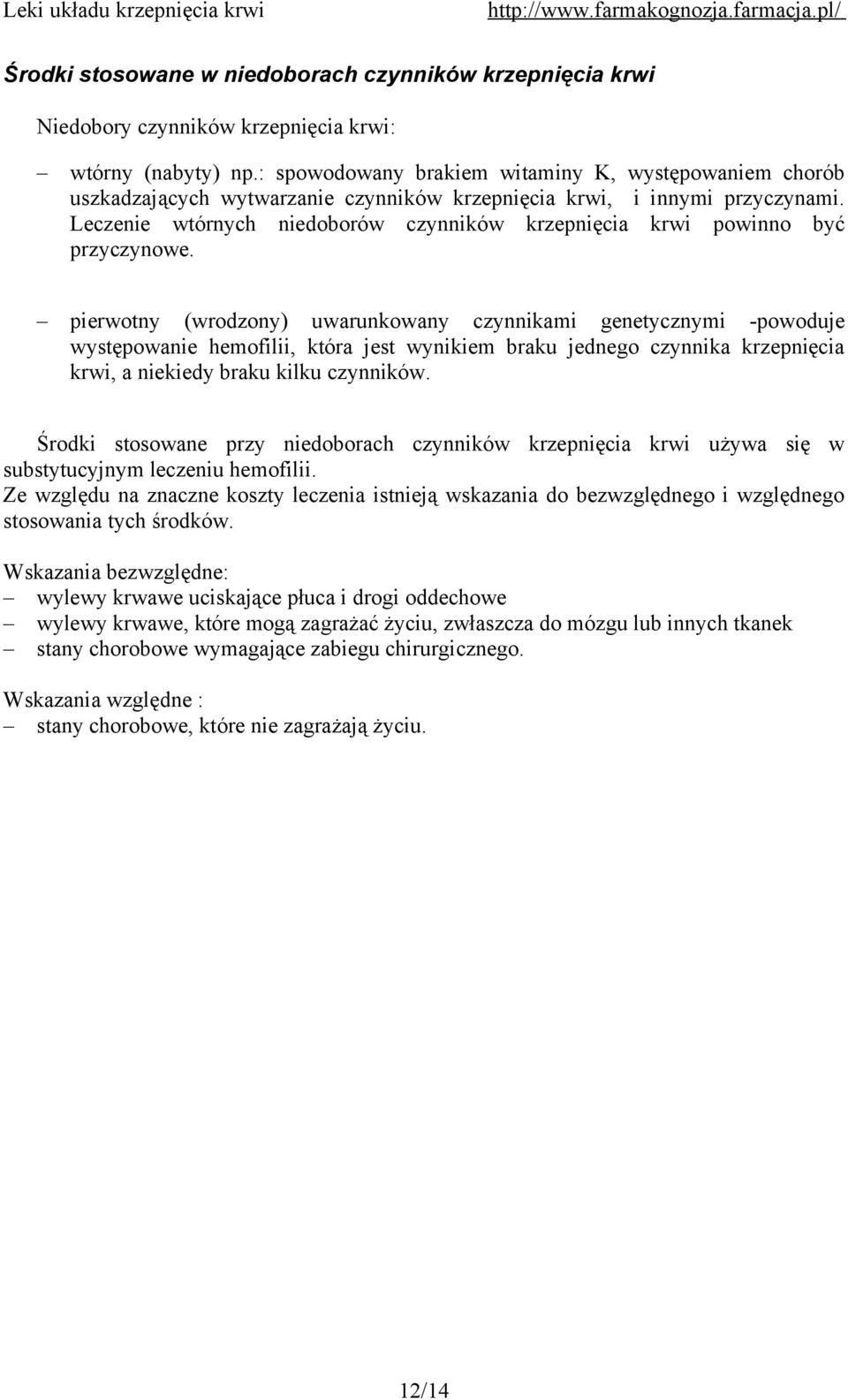 Leczenie wtórnych niedoborów czynników krzepnięcia krwi powinno być przyczynowe.