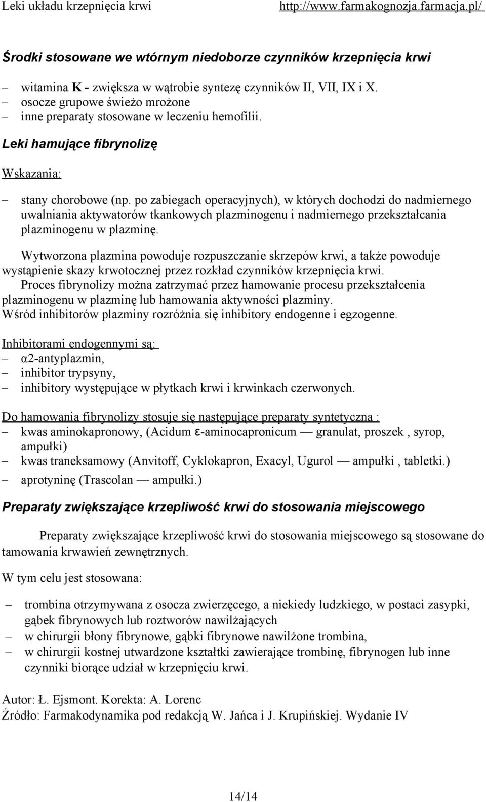 po zabiegach operacyjnych), w których dochodzi do nadmiernego uwalniania aktywatorów tkankowych plazminogenu i nadmiernego przekształcania plazminogenu w plazminę.