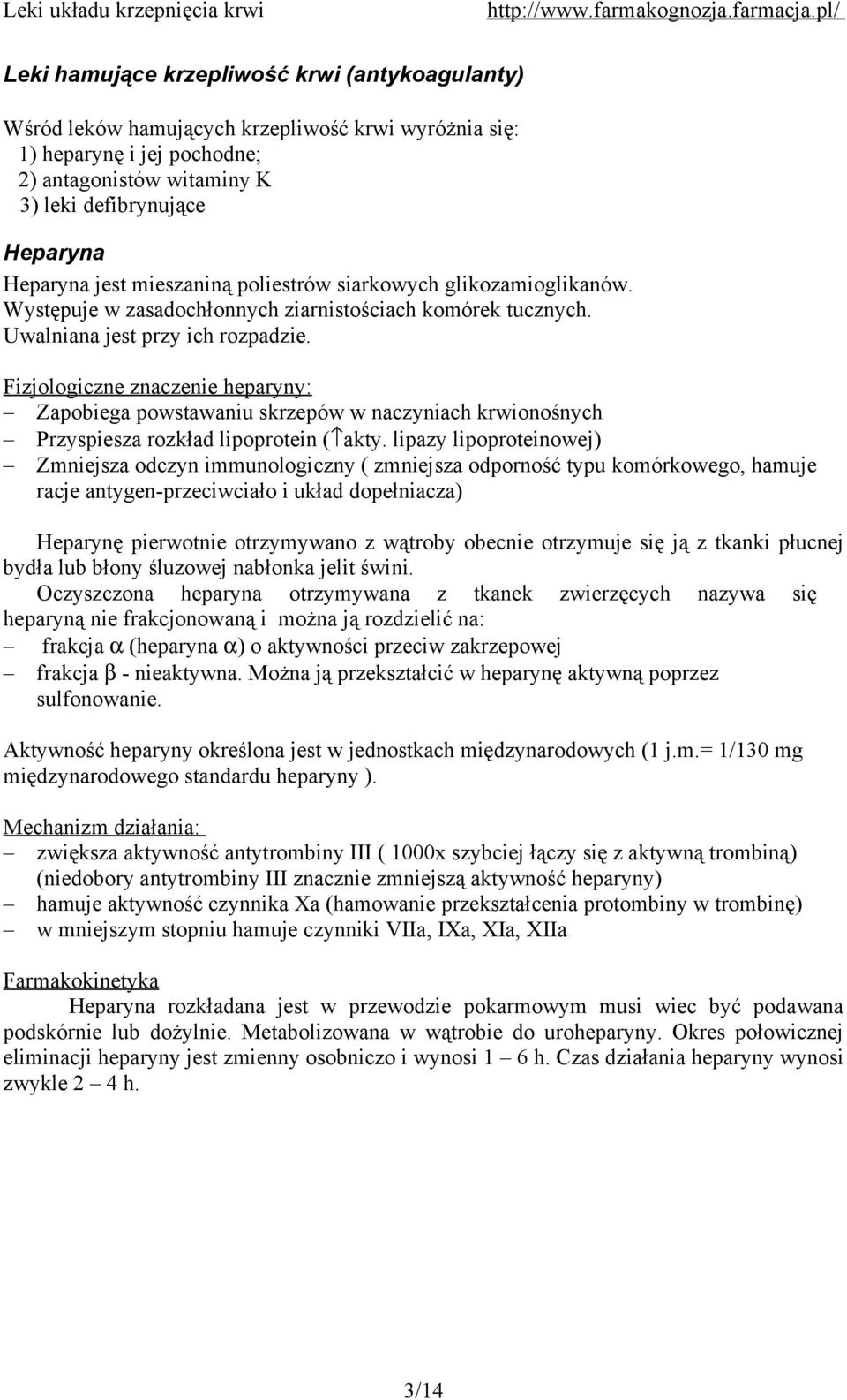 Fizjologiczne znaczenie heparyny: Zapobiega powstawaniu skrzepów w naczyniach krwionośnych Przyspiesza rozkład lipoprotein ( akty.