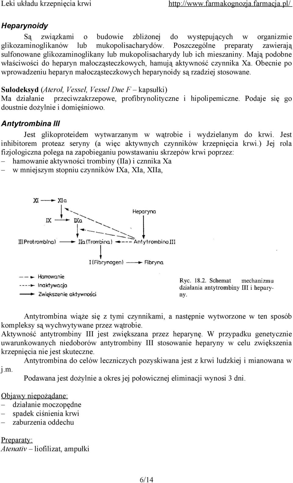 Obecnie po wprowadzeniu heparyn małocząsteczkowych heparynoidy są rzadziej stosowane.