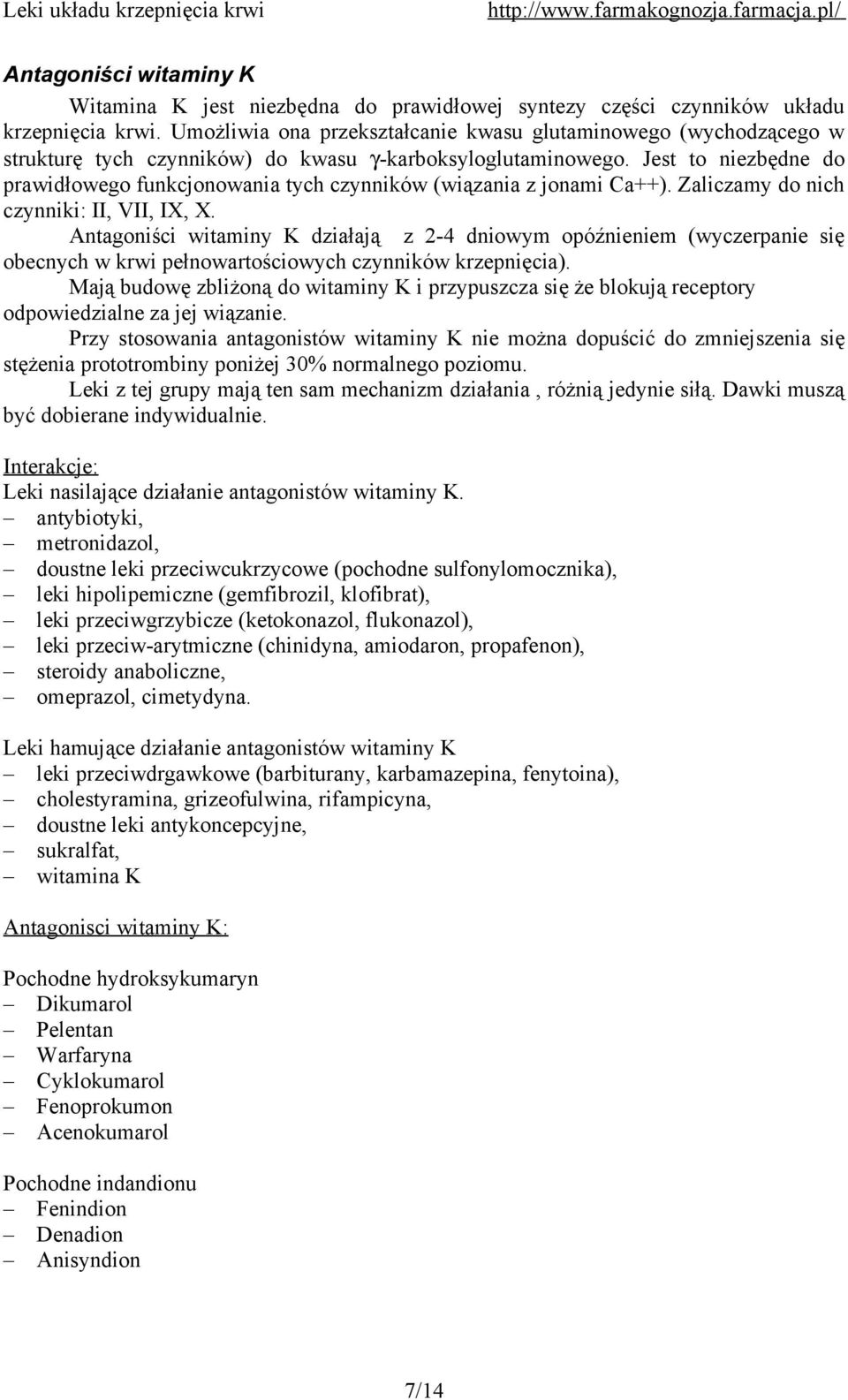 Jest to niezbędne do prawidłowego funkcjonowania tych czynników (wiązania z jonami Ca++). Zaliczamy do nich czynniki: II, VII, IX, X.