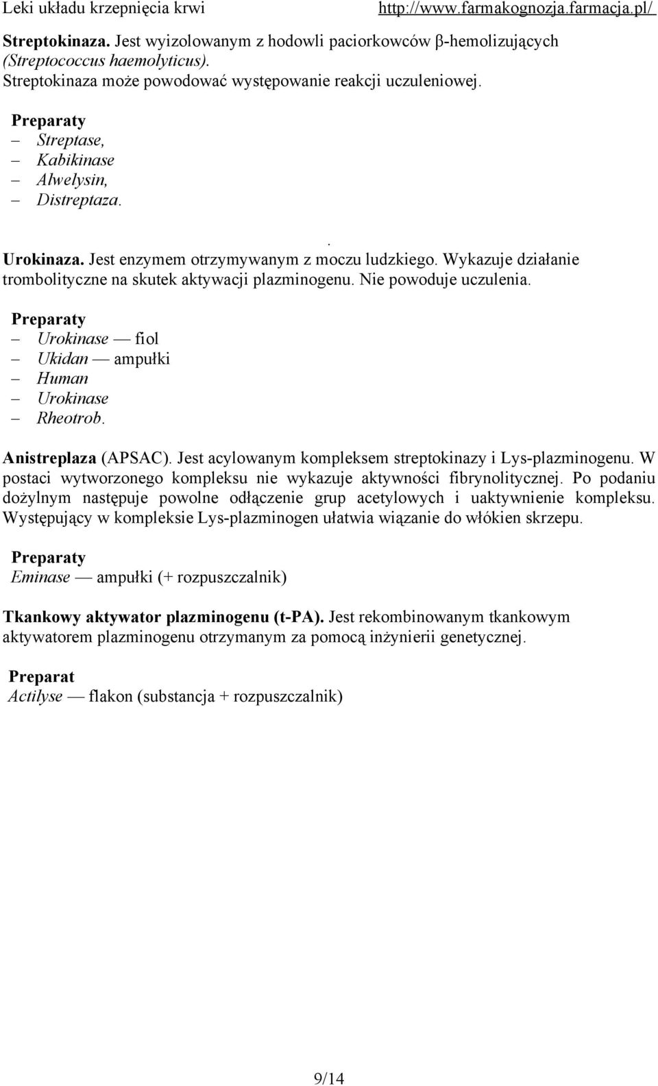 Nie powoduje uczulenia. Preparaty Urokinase fiol Ukidan ampułki Human Urokinase Rheotrob. Anistreplaza (APSAC). Jest acylowanym kompleksem streptokinazy i Lys-plazminogenu.