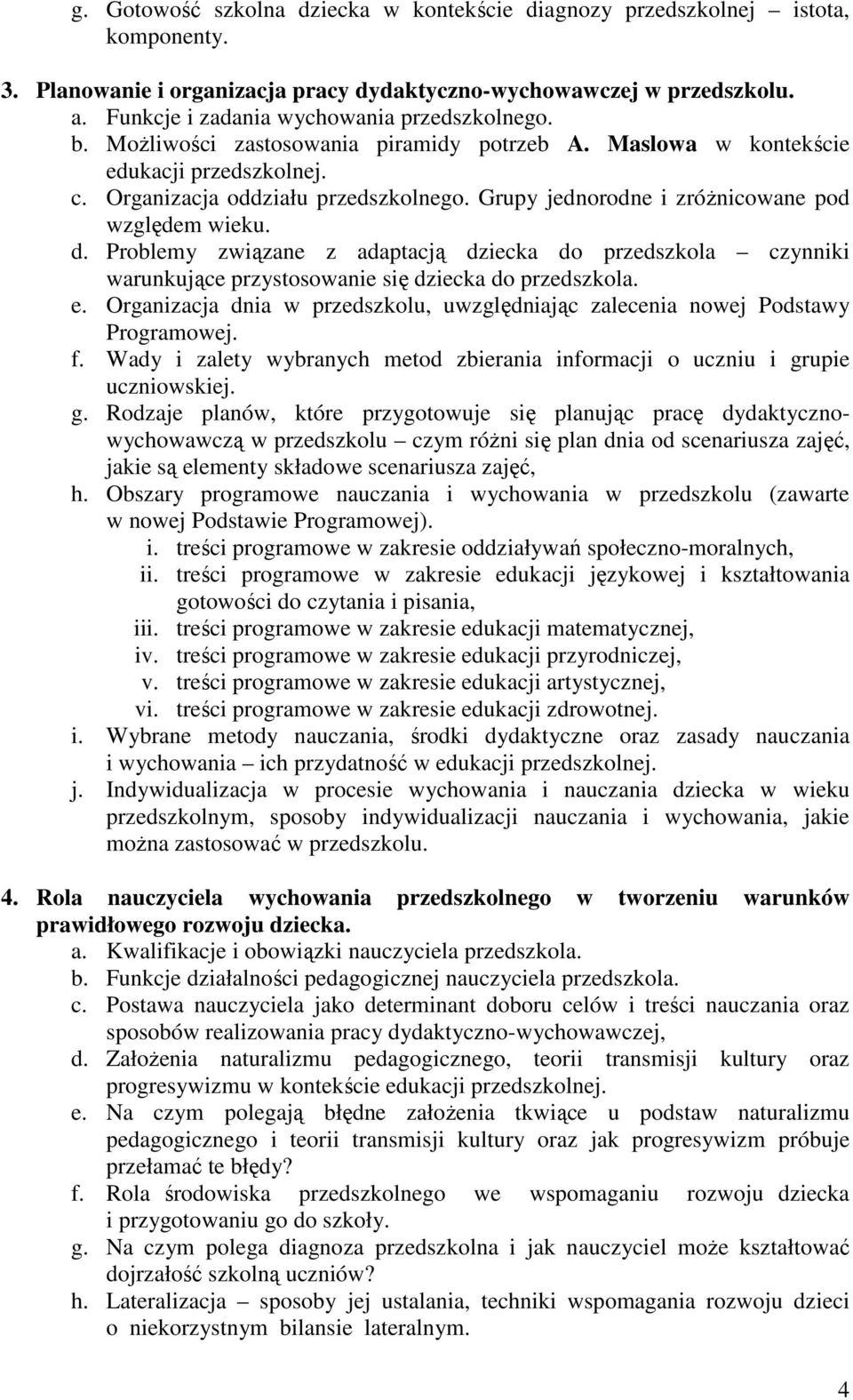 Grupy jednorodne i zróżnicowane pod względem wieku. d. Problemy związane z adaptacją dziecka do przedszkola czynniki warunkujące przystosowanie się dziecka do przedszkola. e.