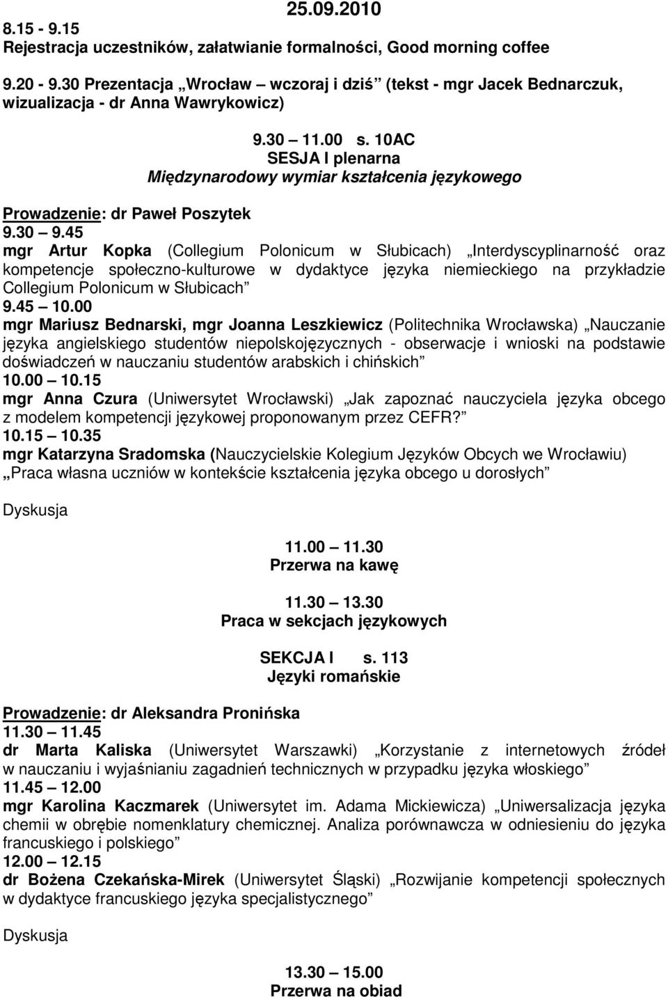 10AC SESJA I plenarna Międzynarodowy wymiar kształcenia językowego Prowadzenie: dr Paweł Poszytek 9.30 9.