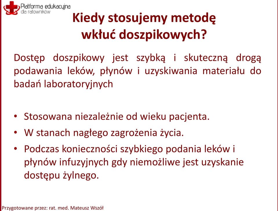 badań laboratoryjnych Stosowana niezależnie od wieku pacjenta. W stanach nagłego zagrożenia życia.